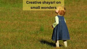 creative shayari on small wonders