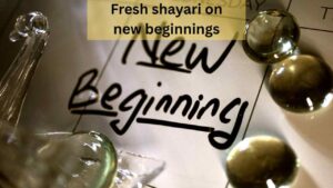fresh shayari on new beginnings