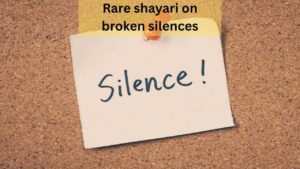 rare shayari on broken silences